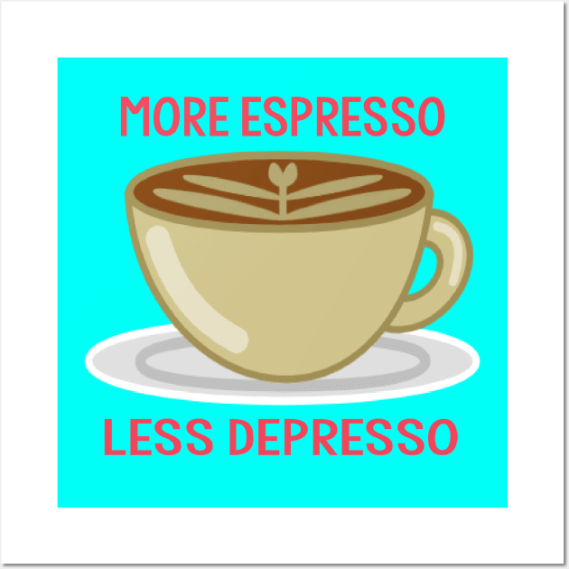 More Espresso Less Depresso Wall Art by CitrusExistence